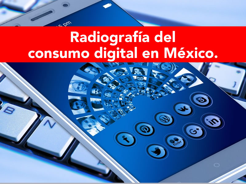 radiografia del consumo digital en mexico